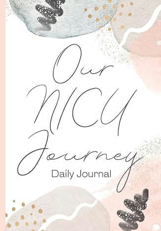 Our NICU Journal, Daily Journal: Guided NICU Journal to Track Daily Activities in the Neonatal Intensive Care Unit With Your Preemie or Full Term Baby