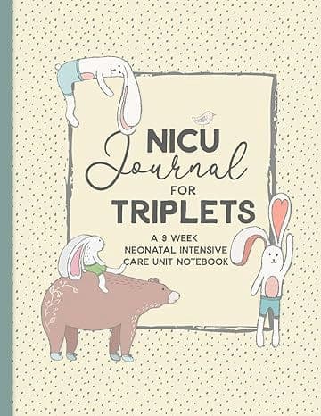 NICU Journal For Triplets, A Nine Week Neonatal Intensive Care Unit Notebook: Our NICU Journey