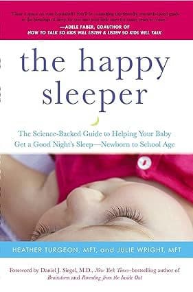 The Happy Sleeper: The Science-Backed Guide to Helping Your Baby Get a Good Night's Sleep