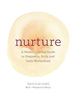 Nurture: A Modern Guide to Pregnancy, Birth, Early Motherhood―and Trusting Yourself and Your Body Paperback – Illustrated, October 24, 2017