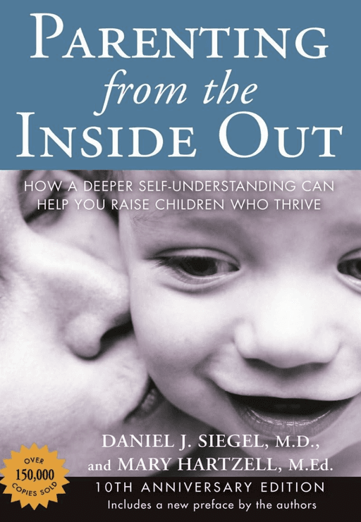 Parenting from the Inside Out: How a Deeper Self-Understanding Can Help You Raise Children Who Thrive