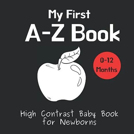 My First A-Z Book - High Contrast Baby Book for Newborns: Black and White Pictures for 0-12 Months; Alphabet Themed