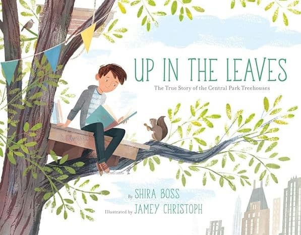 Up in the Leaves: The True Story of the Central Park Treehouses Hardcover