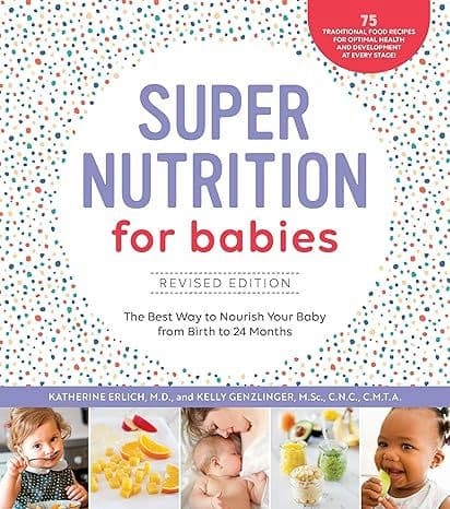 Super Nutrition for Babies, Revised Edition: The Best Way to Nourish Your Baby from Birth to 24 Months Paperback – October 16, 2018
